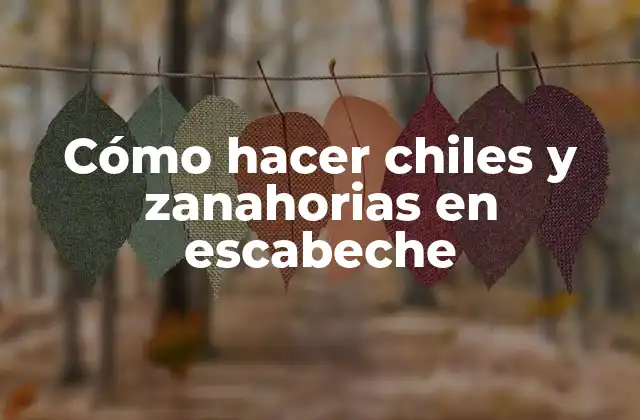 Cómo Hacer Chiles y Zanahorias en Escabeche