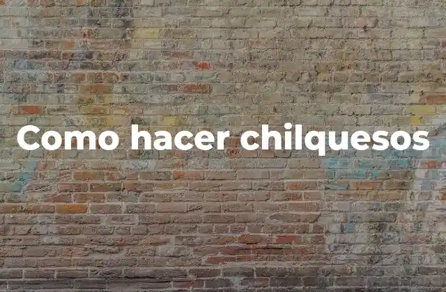Como Hacer Chilquesos