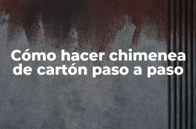 Cómo Hacer Chimenea de Cartón Paso a Paso