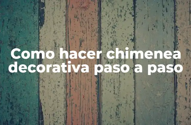 Como Hacer Chimenea Decorativa Paso a Paso