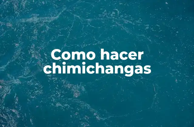 Como Hacer Chimichangas