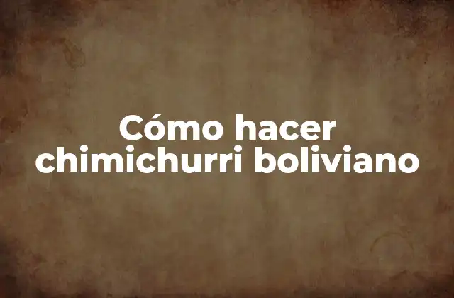 Cómo Hacer Chimichurri Boliviano