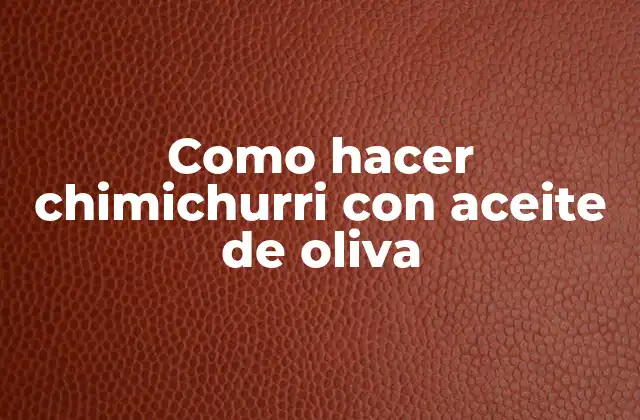 Como Hacer Chimichurri con Aceite de Oliva
