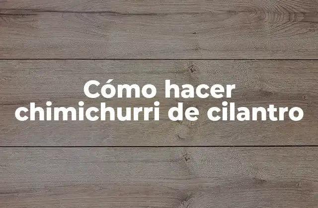 Cómo Hacer Chimichurri de Cilantro