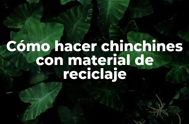 Cómo Hacer Chinchines con Material de Reciclaje