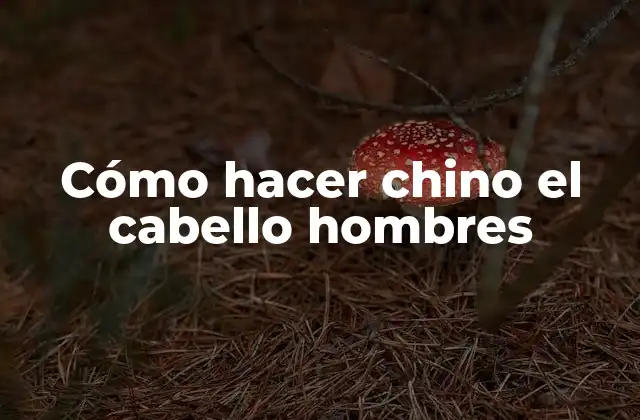 Cómo Hacer Chino el Cabello Hombres