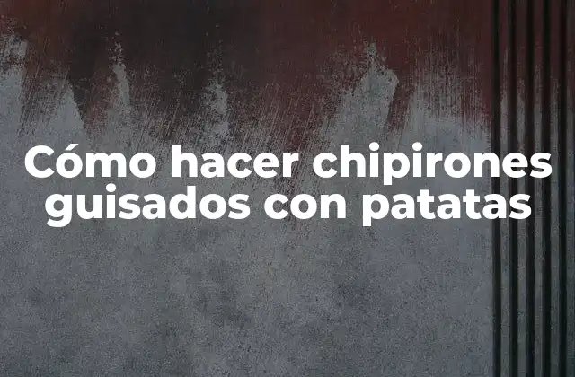 Cómo Hacer Chipirones Guisados con Patatas