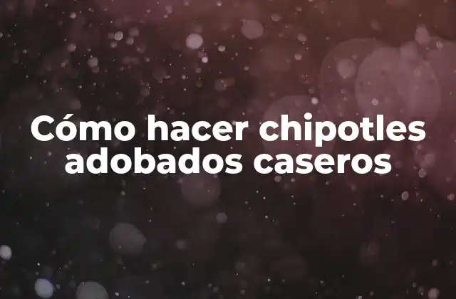 Chipotles adobados caseros