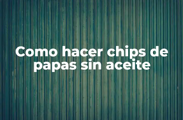 Como Hacer Chips de Papas sin Aceite 2 Como hacer chips de papas sin aceite