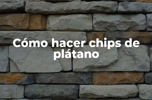 Cómo Hacer Chips de Plátano 2 Cómo hacer chips de plátano