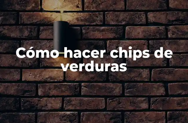 Cómo Hacer Chips de Verduras