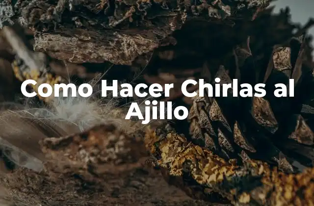 Como Hacer Chirlas Al Ajillo
