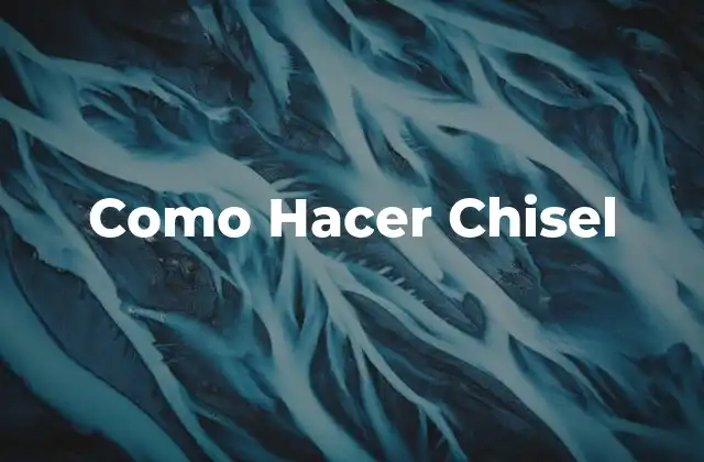 Como Hacer Chisel