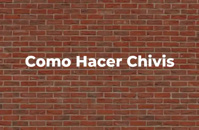 Como Hacer Chivis