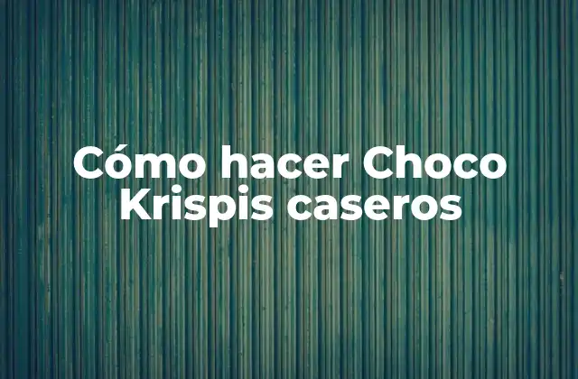 Cómo Hacer Choco Krispis Caseros