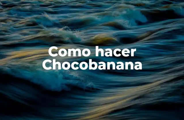 Como Hacer Chocobanana