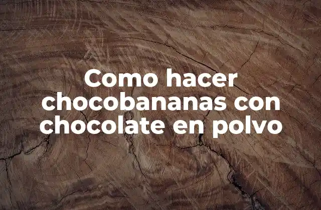 Como Hacer Chocobananas con Chocolate en Polvo