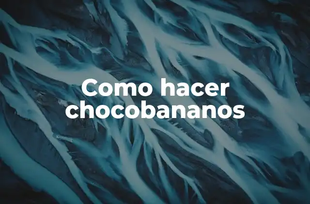 Como Hacer Chocobananos