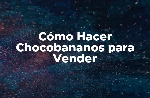 ¿Qué son los Chocobananos y para qué Sirven?