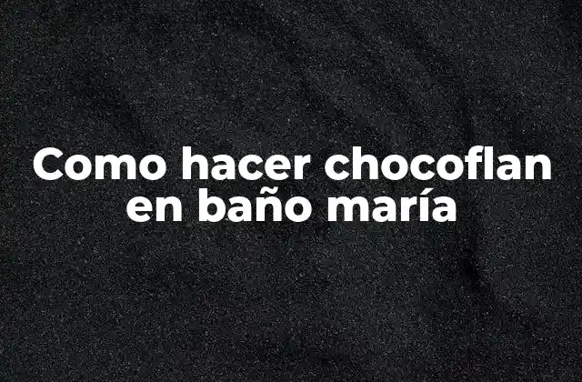 Como Hacer Chocoflan en Baño María