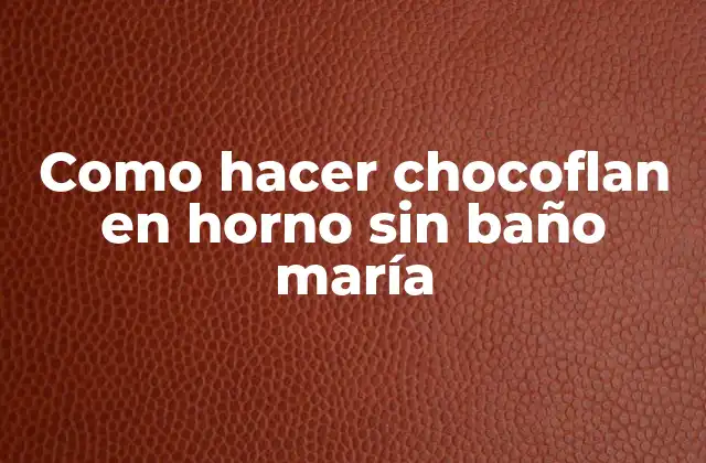 Como Hacer Chocoflan en Horno sin Baño María