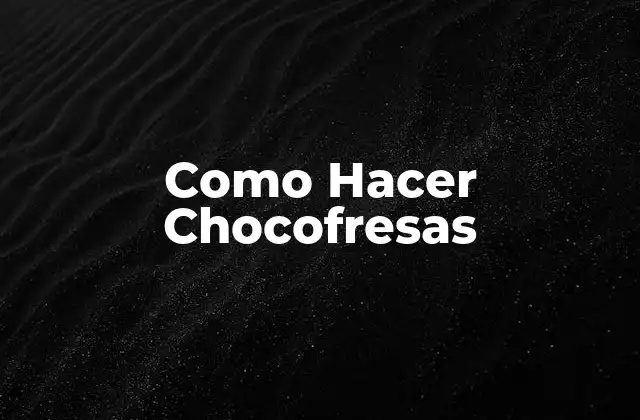 Como Hacer Chocofresas