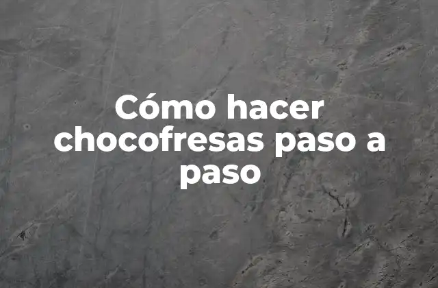 Cómo Hacer Chocofresas Paso a Paso