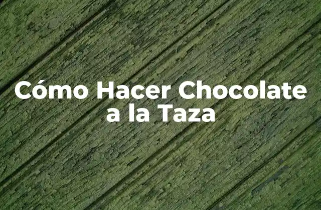 Cómo Hacer Chocolate a la Taza