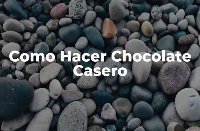 Como Hacer Chocolate Casero