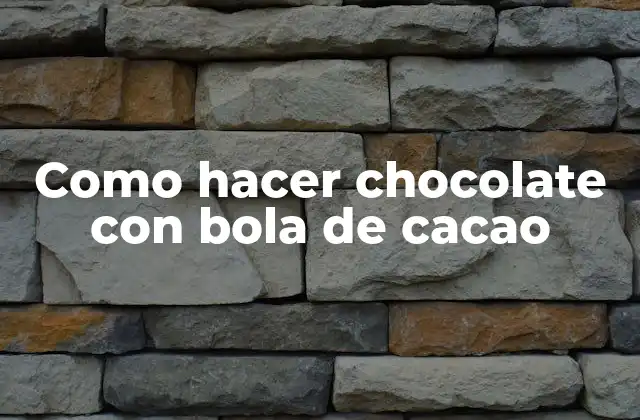 Como Hacer Chocolate con Bola de Cacao