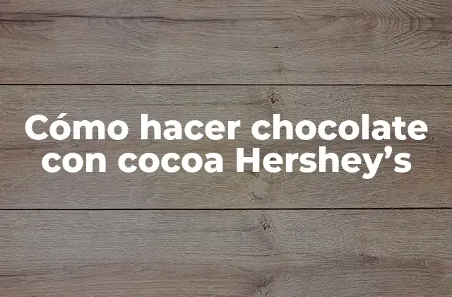 Cómo hacer chocolate con cocoa Hershey's