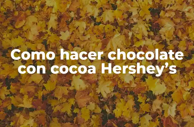 Como Hacer Chocolate con Cocoa Hershey’s