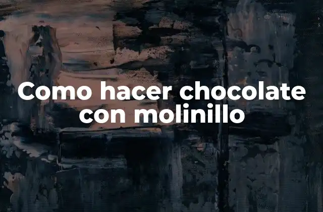 Como Hacer Chocolate con Molinillo