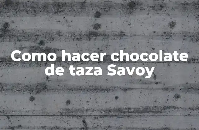 Como Hacer Chocolate de Taza Savoy