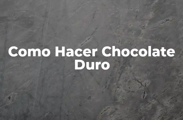 Como Hacer Chocolate Duro