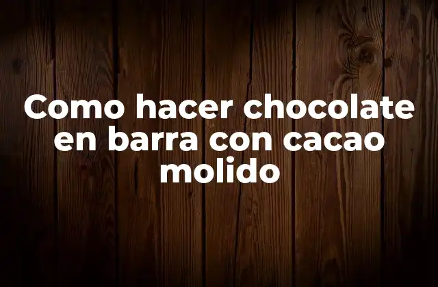 Como Hacer Chocolate en Barra con Cacao Molido