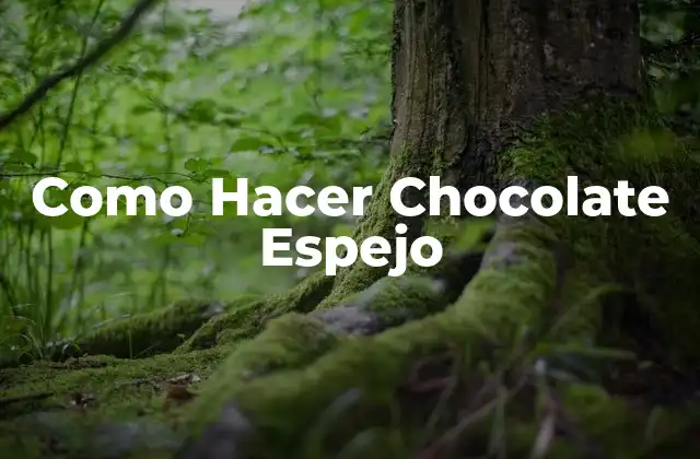 Como Hacer Chocolate Espejo