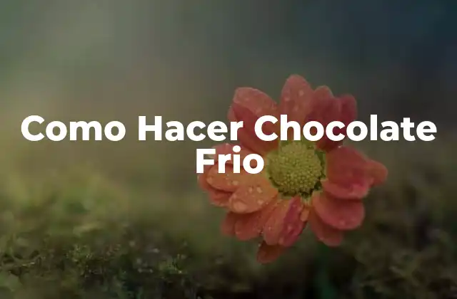 Como Hacer Chocolate Frio
