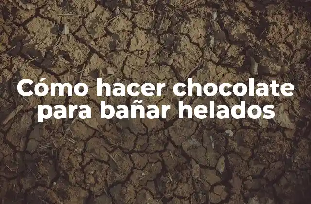Cómo Hacer Chocolate para Bañar Helados