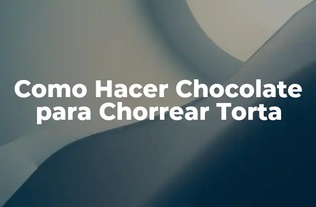Como Hacer Chocolate para Chorrear Torta