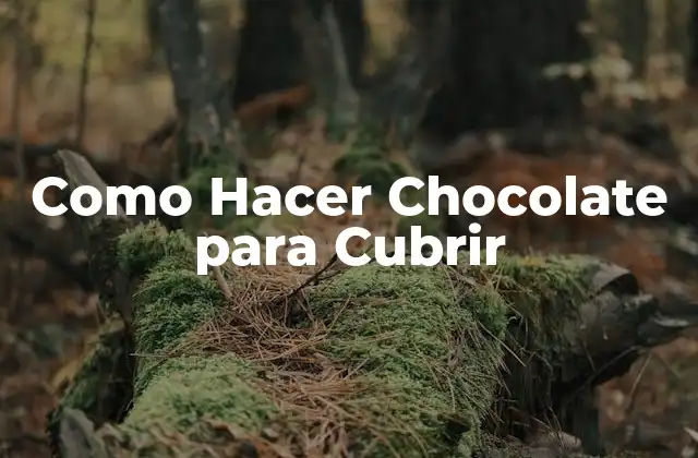 Como Hacer Chocolate para Cubrir