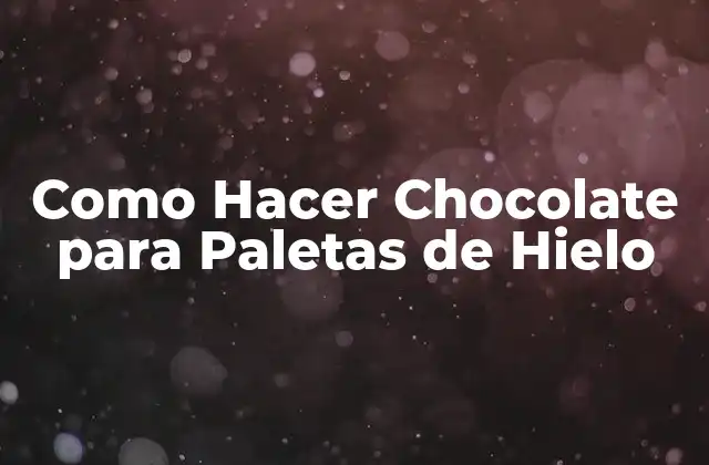 Chocolate para Paletas de Hielo