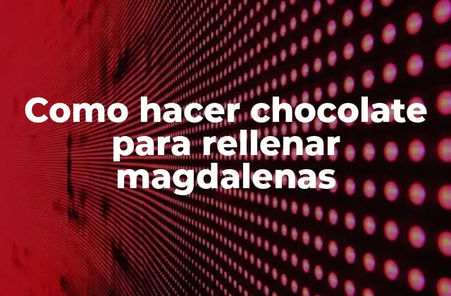 Como Hacer Chocolate para Rellenar Magdalenas