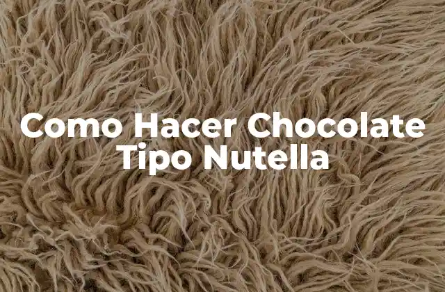 Como Hacer Chocolate Tipo Nutella