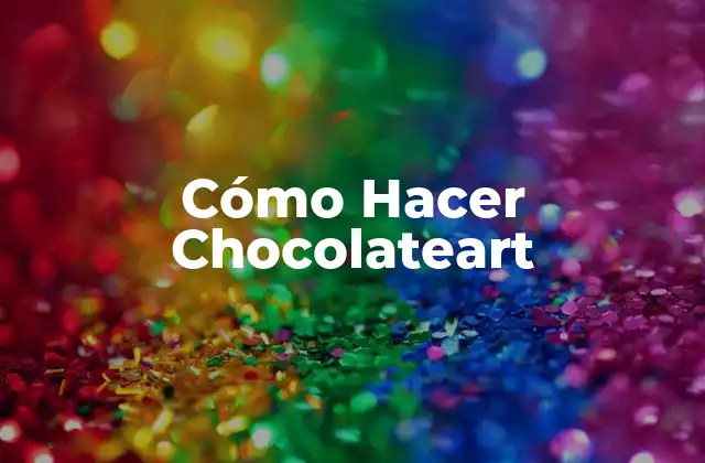 Cómo Hacer Chocolateart