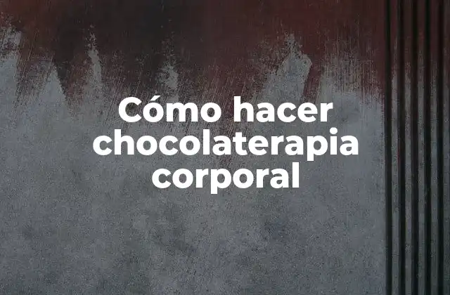 Cómo Hacer Chocolaterapia Corporal