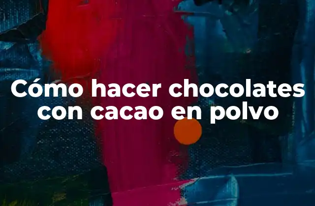 Cómo Hacer Chocolates con Cacao en Polvo