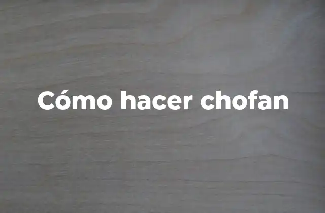 Cómo Hacer Chofan