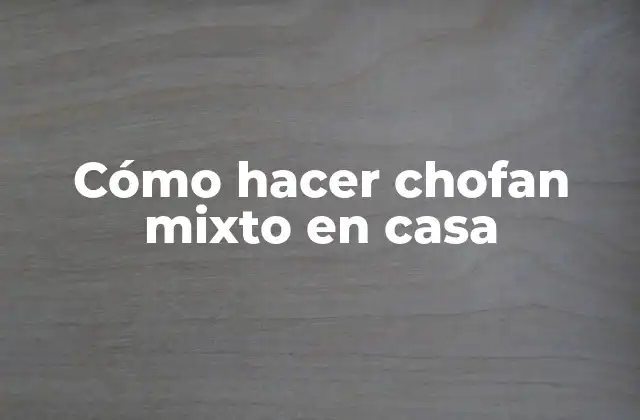 Cómo Hacer Chofan Mixto en Casa