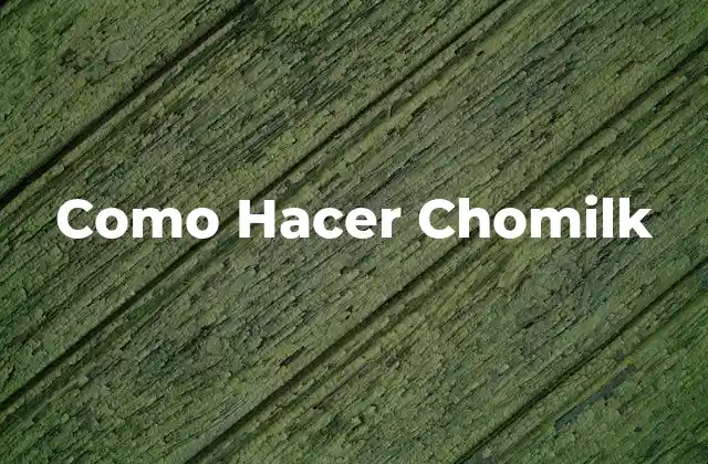 Como Hacer Chomilk